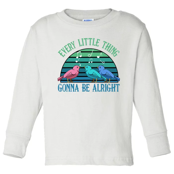 Every Little Thing Is Gonna Be Alright Bird Cute Adorable Toddler Long Sleeve Shirt