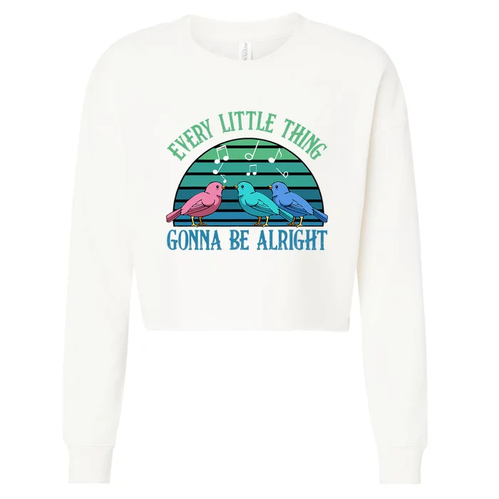 Every Little Thing Is Gonna Be Alright Bird Cute Adorable Cropped Pullover Crew