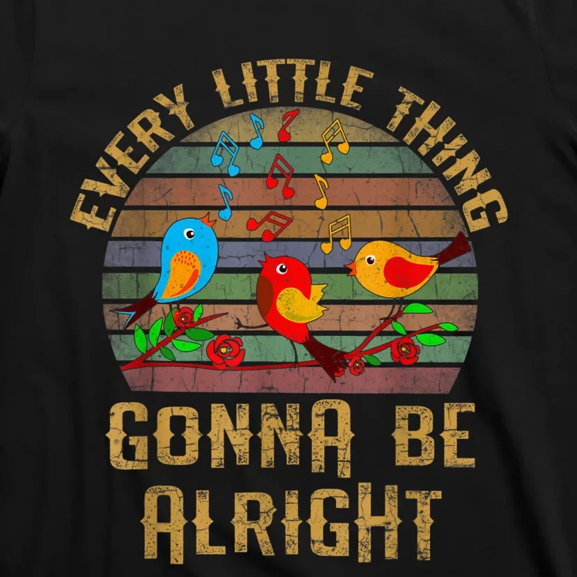 Every Little Thing Is Gonna Be Alright Little Birds T-Shirt