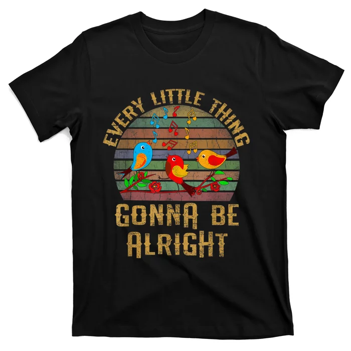 Every Little Thing Is Gonna Be Alright Little Birds T-Shirt