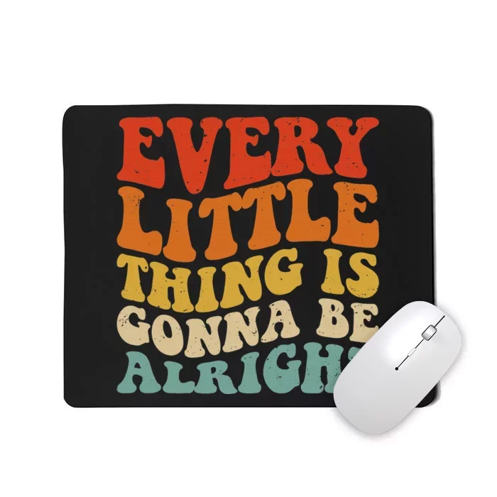 Every Little Thing Is Gonna Be Alright Retro Vintage Groovy Mousepad