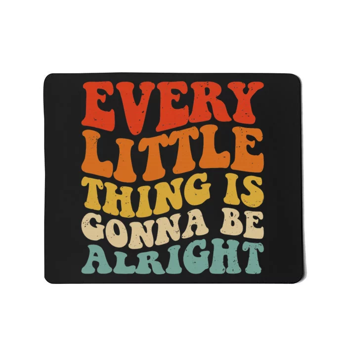 Every Little Thing Is Gonna Be Alright Retro Vintage Groovy Mousepad