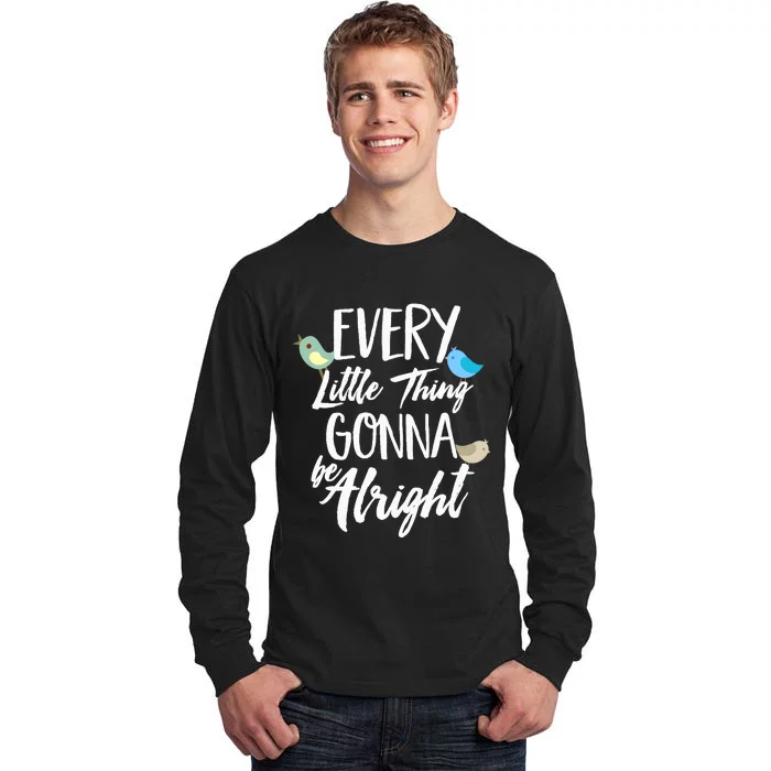 Every Little Thing Gonna Be Alright 3 Lil Birds Tall Long Sleeve T-Shirt