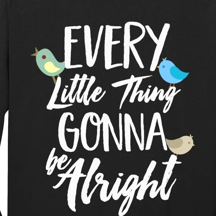 Every Little Thing Gonna Be Alright 3 Lil Birds Tall Long Sleeve T-Shirt