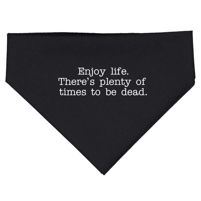 Enjoy Life There's Plenty Of Times To Be Dead USA-Made Doggie Bandana