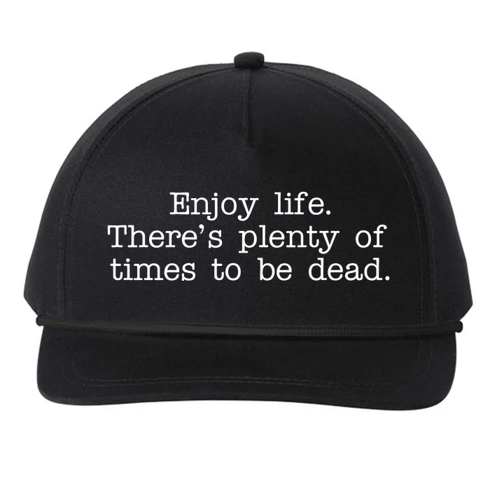 Enjoy Life There's Plenty Of Times To Be Dead Snapback Five-Panel Rope Hat