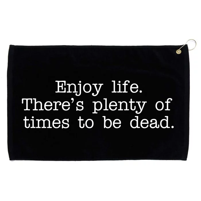 Enjoy Life There's Plenty Of Times To Be Dead Grommeted Golf Towel