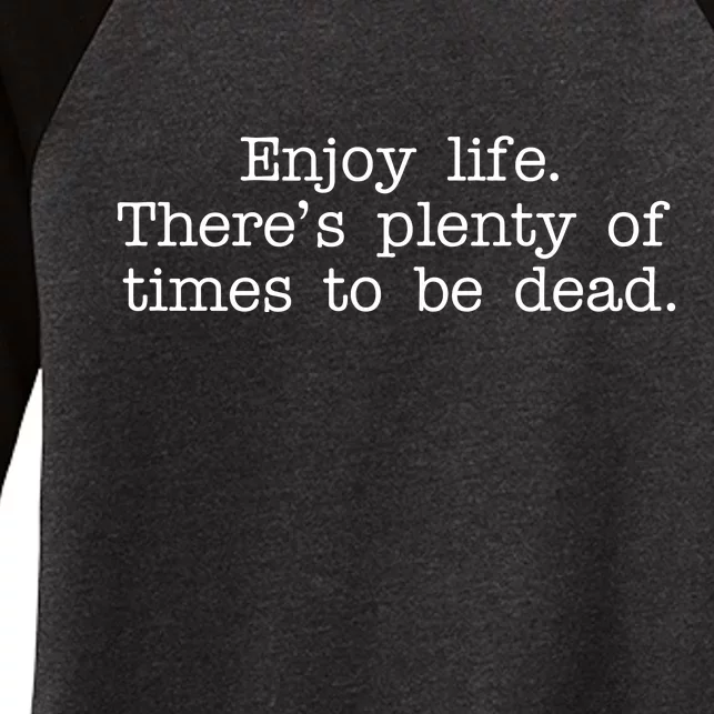 Enjoy Life There's Plenty Of Times To Be Dead Women's Tri-Blend 3/4-Sleeve Raglan Shirt