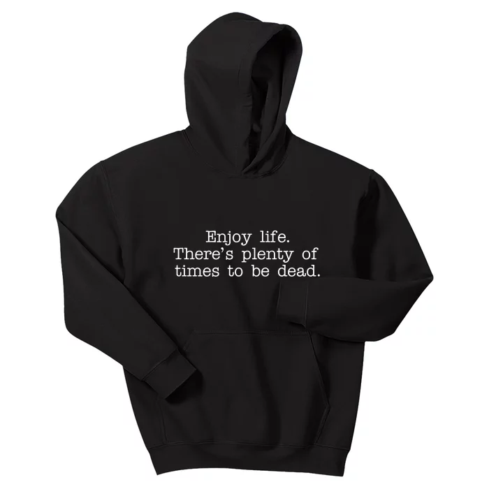 Enjoy Life There's Plenty Of Times To Be Dead Kids Hoodie