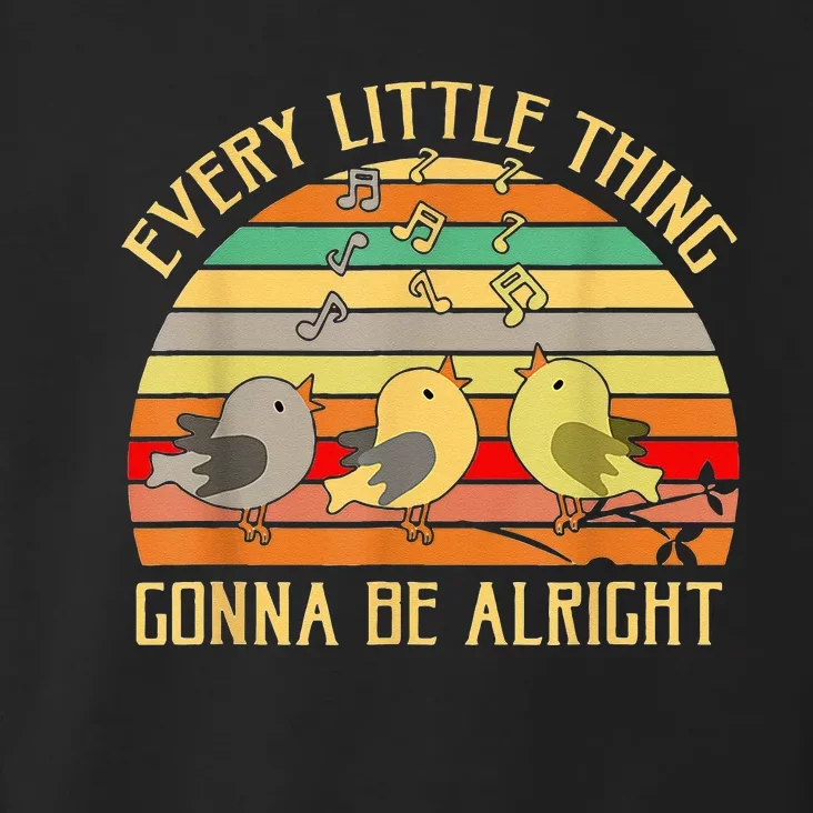 Every Little Thing Is Gonna Be Alright 3 Lil Birds Toddler Hoodie