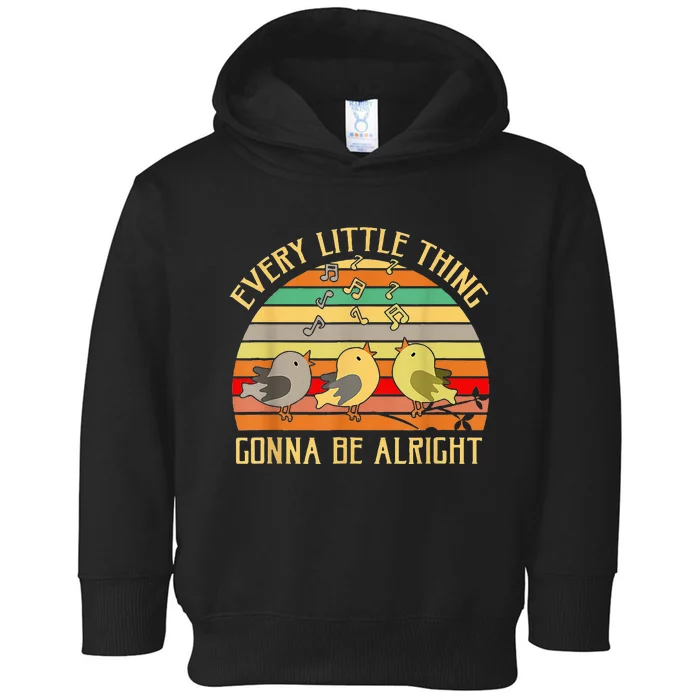 Every Little Thing Is Gonna Be Alright 3 Lil Birds Toddler Hoodie