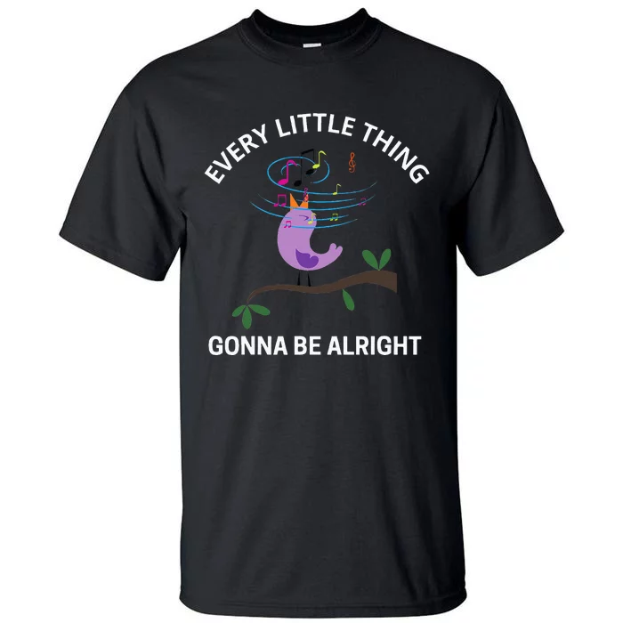 Every Little Thing Is Gonna Be Alright Singing Bird Yogis Tall T-Shirt