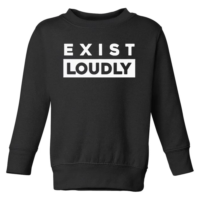 Exist Loudly Women Empowerment Rights Feminist Toddler Sweatshirt