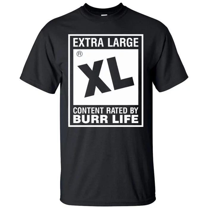 Extra Large Xl Content Rated By Burr Life Tall T-Shirt