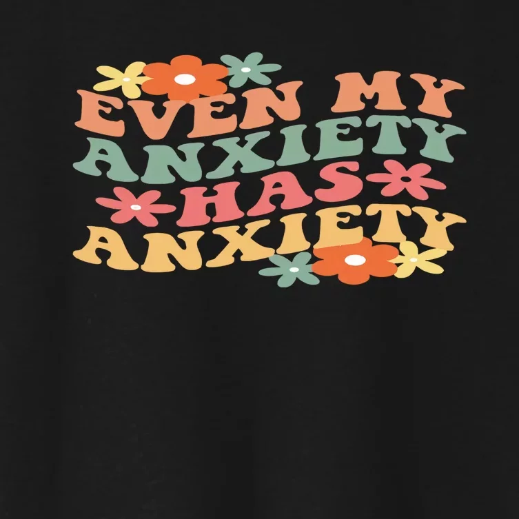 Even My Anxiety Has Anxiety Mental Health Sarcastic Anxiety In Women's Crop Top Tee