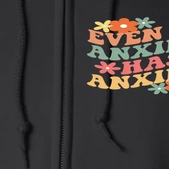 Even My Anxiety Has Anxiety Mental Health Sarcastic Anxiety In Full Zip Hoodie