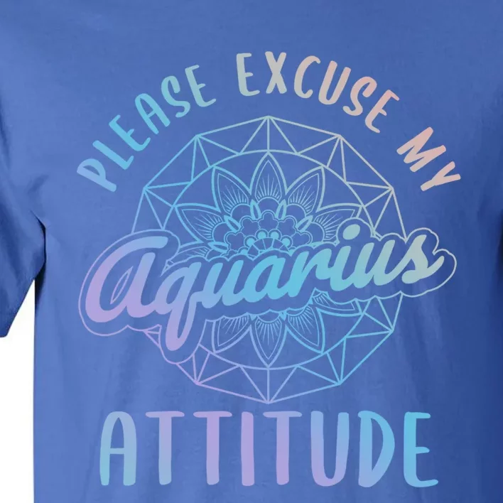 Excuse My Aquarius Attitude Aquarius Zodiac Sign Cute Gift Tall T-Shirt