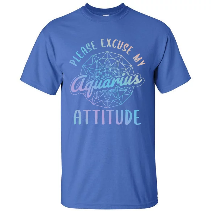 Excuse My Aquarius Attitude Aquarius Zodiac Sign Cute Gift Tall T-Shirt