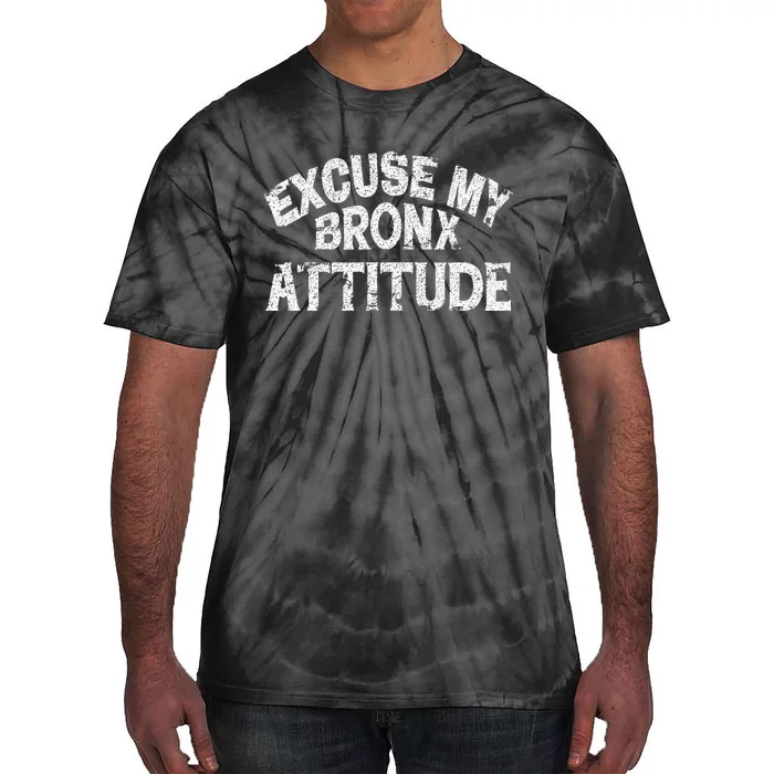 Excuse My Bronx New York Attitude Funny Ny Tie-Dye T-Shirt