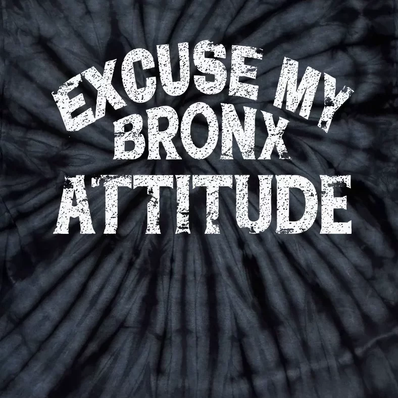 Excuse My Bronx New York Attitude Funny Ny Tie-Dye T-Shirt