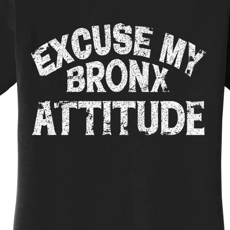 Excuse My Bronx New York Attitude Funny Ny Women's T-Shirt