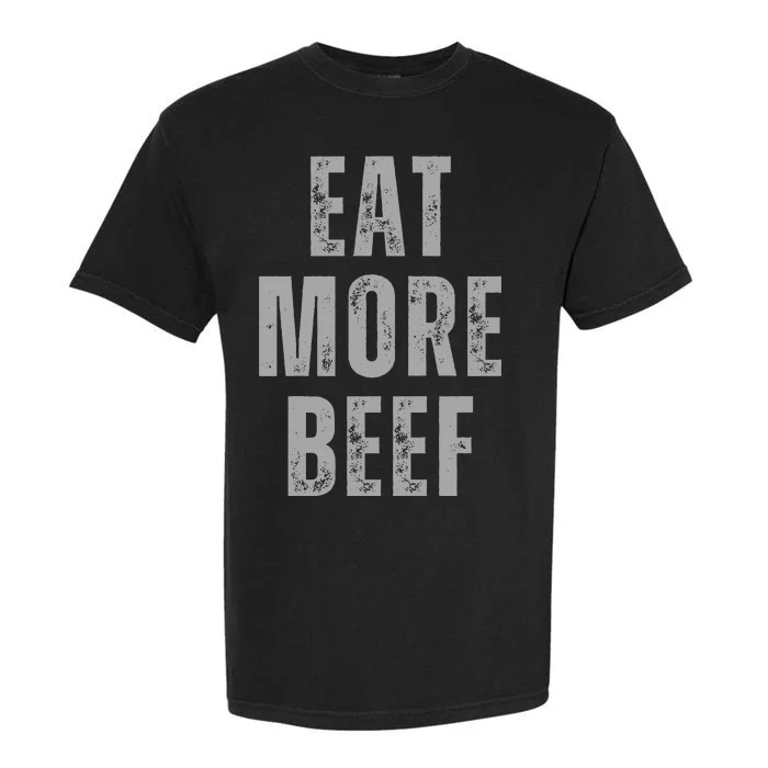 Eat More Beef Funny Garment-Dyed Heavyweight T-Shirt