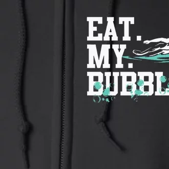 Eat My Bubbles funny swimming gift for swimmer swim team Full Zip Hoodie