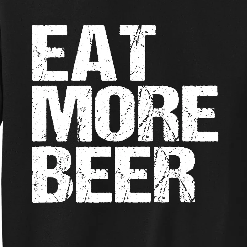 Eat More Beer |Funny Drinking Alcoholic Humor Pun Tee Tall Sweatshirt