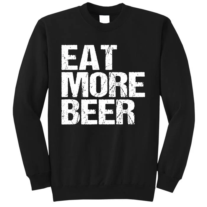 Eat More Beer |Funny Drinking Alcoholic Humor Pun Tee Tall Sweatshirt