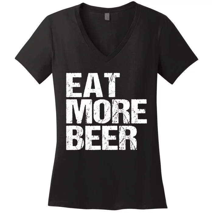 Eat More Beer |Funny Drinking Alcoholic Humor Pun Tee Women's V-Neck T-Shirt