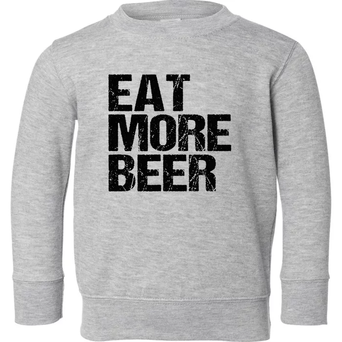 Eat More Beer |Funny Drinking Alcoholic Humor Pun Tee Toddler Sweatshirt