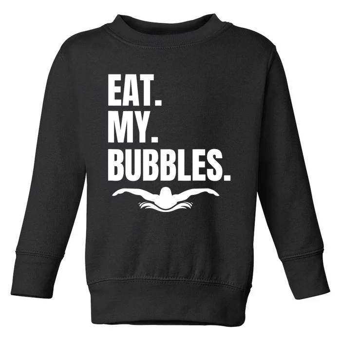 Eat My Bubbles For Swim Team, Great Gift For Swimmer Toddler Sweatshirt