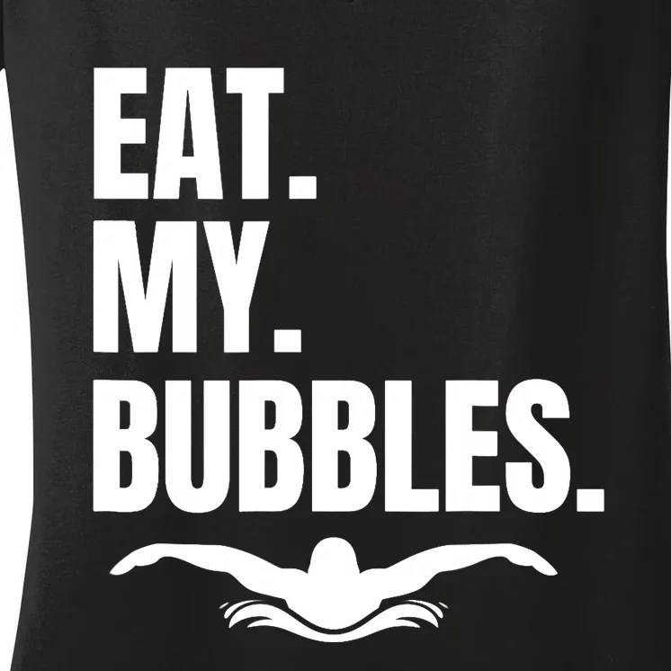 Eat My Bubbles For Swim Team, Great Gift For Swimmer Women's V-Neck T-Shirt