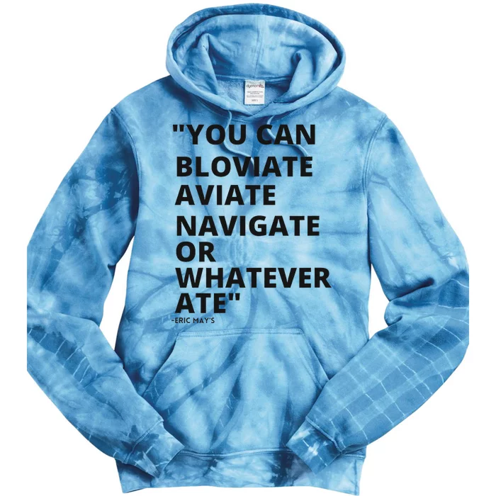 Eric Mays Bloviate Navigate Aviate Or Whatever Ate Tie Dye Hoodie