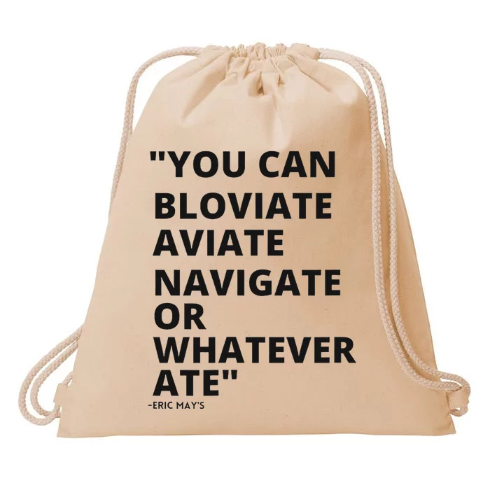 Eric Mays Bloviate Navigate Aviate Or Whatever Ate Drawstring Bag