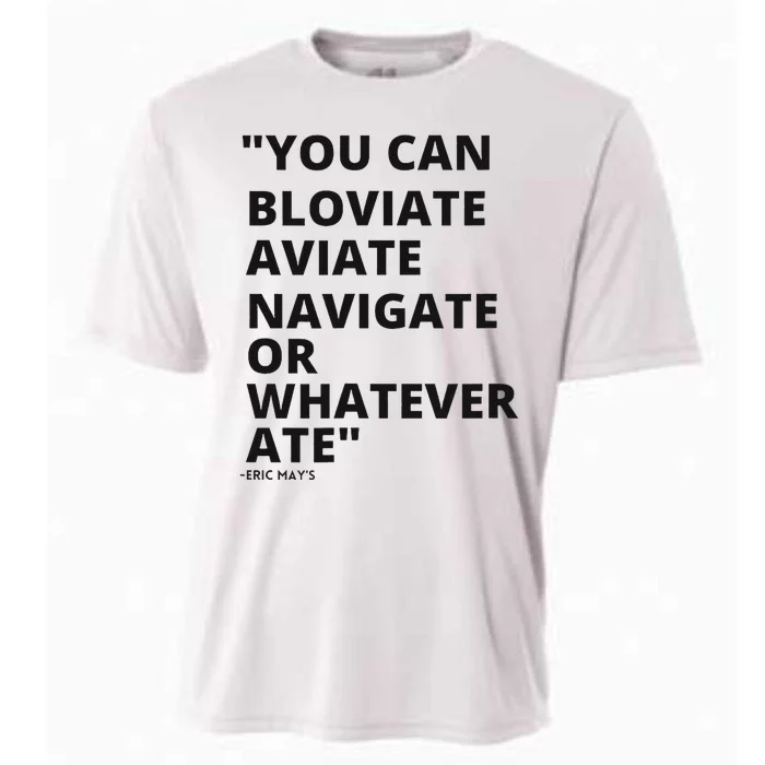 Eric Mays Bloviate Navigate Aviate Or Whatever Ate Cooling Performance Crew T-Shirt