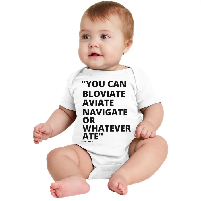 Eric Mays Bloviate Navigate Aviate Or Whatever Ate Baby Bodysuit