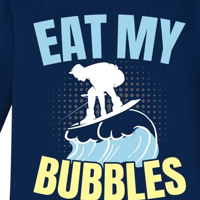 Eat My Bubbles Water Sport Water Ski Water Skiing Gift Baby Long Sleeve Bodysuit