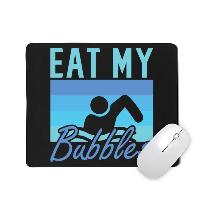 Eat My Bubbles Swim Swimmer Mousepad