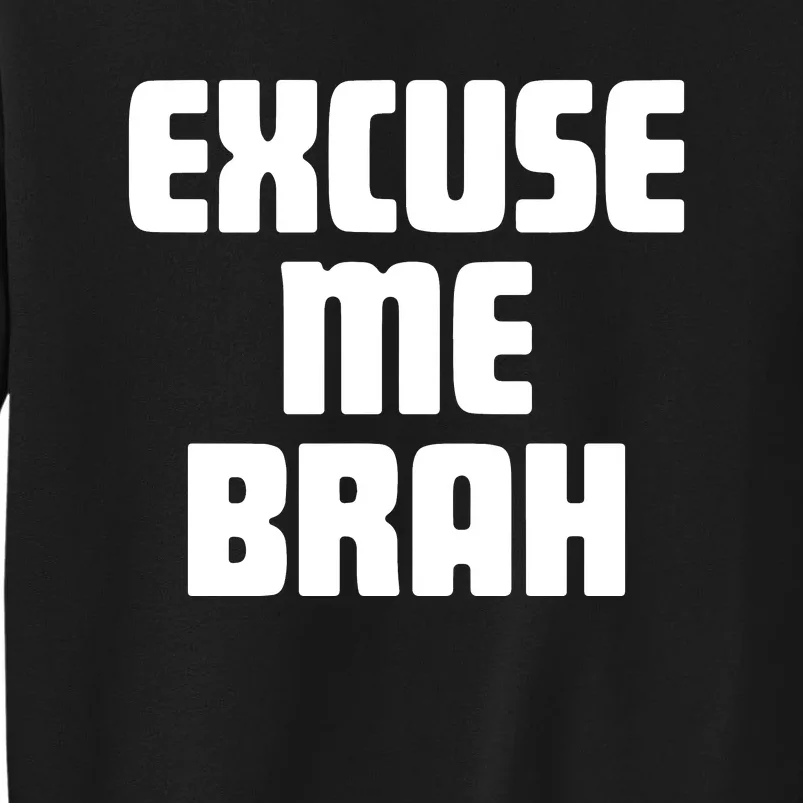 Excuse Me Brah Sweatshirt