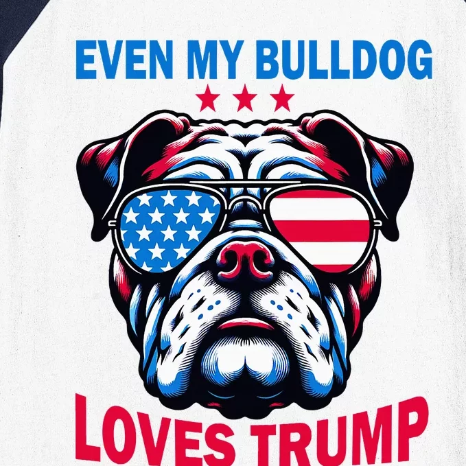 Even My Bulldog Loves Trump Trump Supporter Dog Lover Baseball Sleeve Shirt