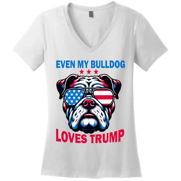 Even My Bulldog Loves Trump Trump Supporter Dog Lover Women's V-Neck T-Shirt