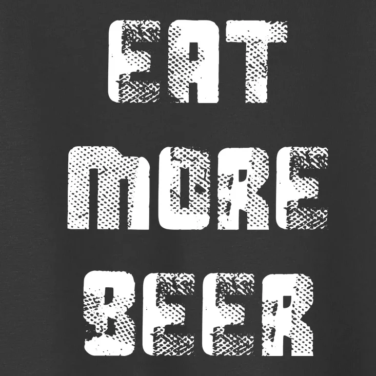 Eat More Beer Distressed Funny Drinking Toddler T-Shirt