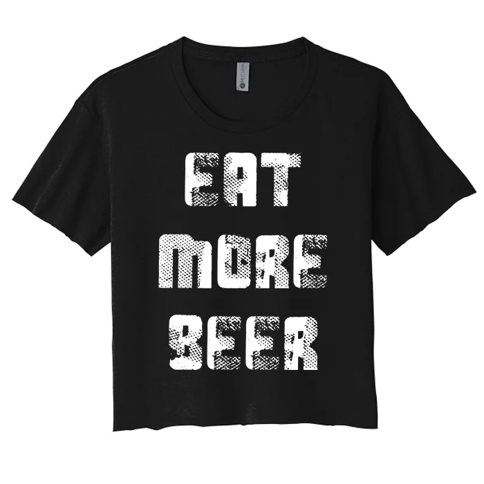 Eat More Beer Distressed Funny Drinking Women's Crop Top Tee