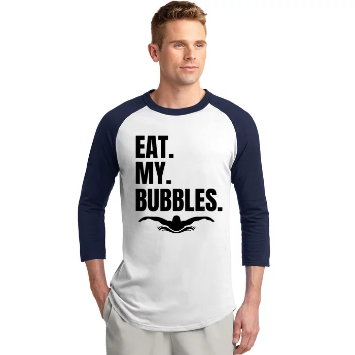 Eat My Bubbles For Swim Team Baseball Sleeve Shirt