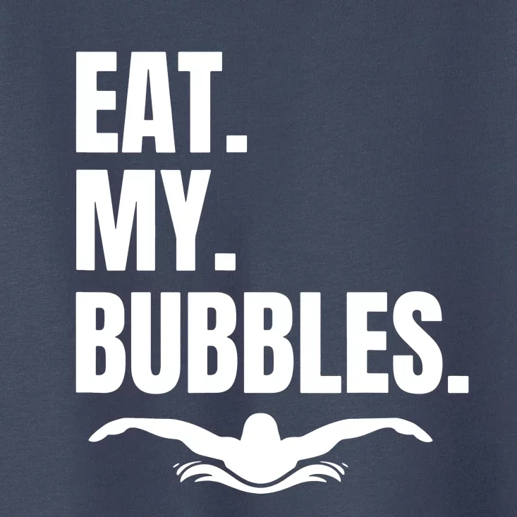 Eat My Bubbles For Swim Team Toddler T-Shirt