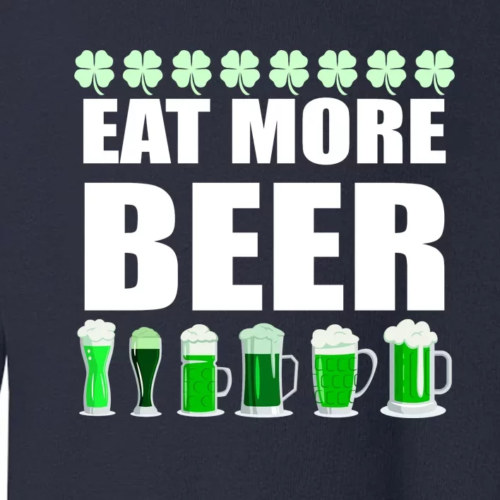 Eat More Beer St. Patrick's Day Irish Clover Green Beer Toddler Sweatshirt