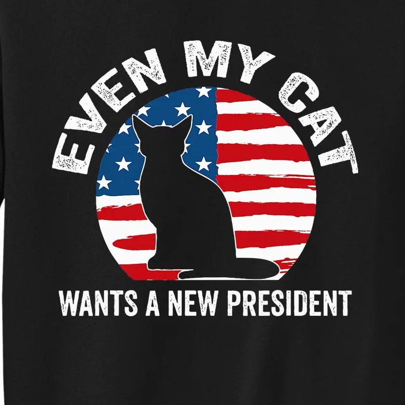 Even My Cat Wants A New President Sweatshirt