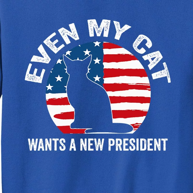 Even My Cat Wants A New President Sweatshirt