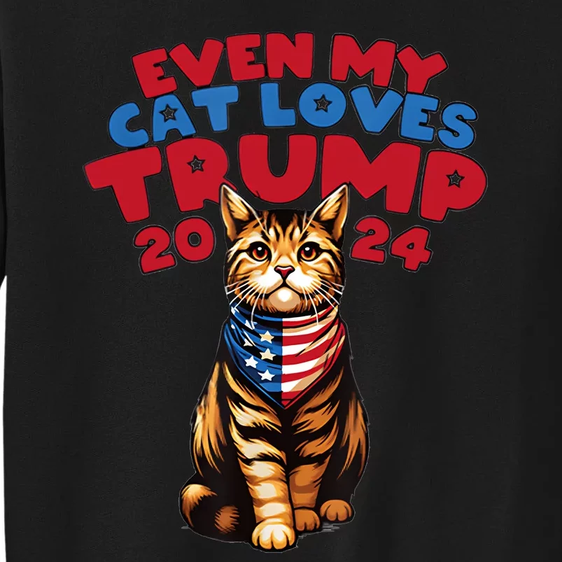 Even My Cat Loves Trump 2024 Tall Sweatshirt